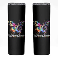 Fight Cancer In All Colors Skinny Tumbler We Believe In Miracles Cancer Awareness