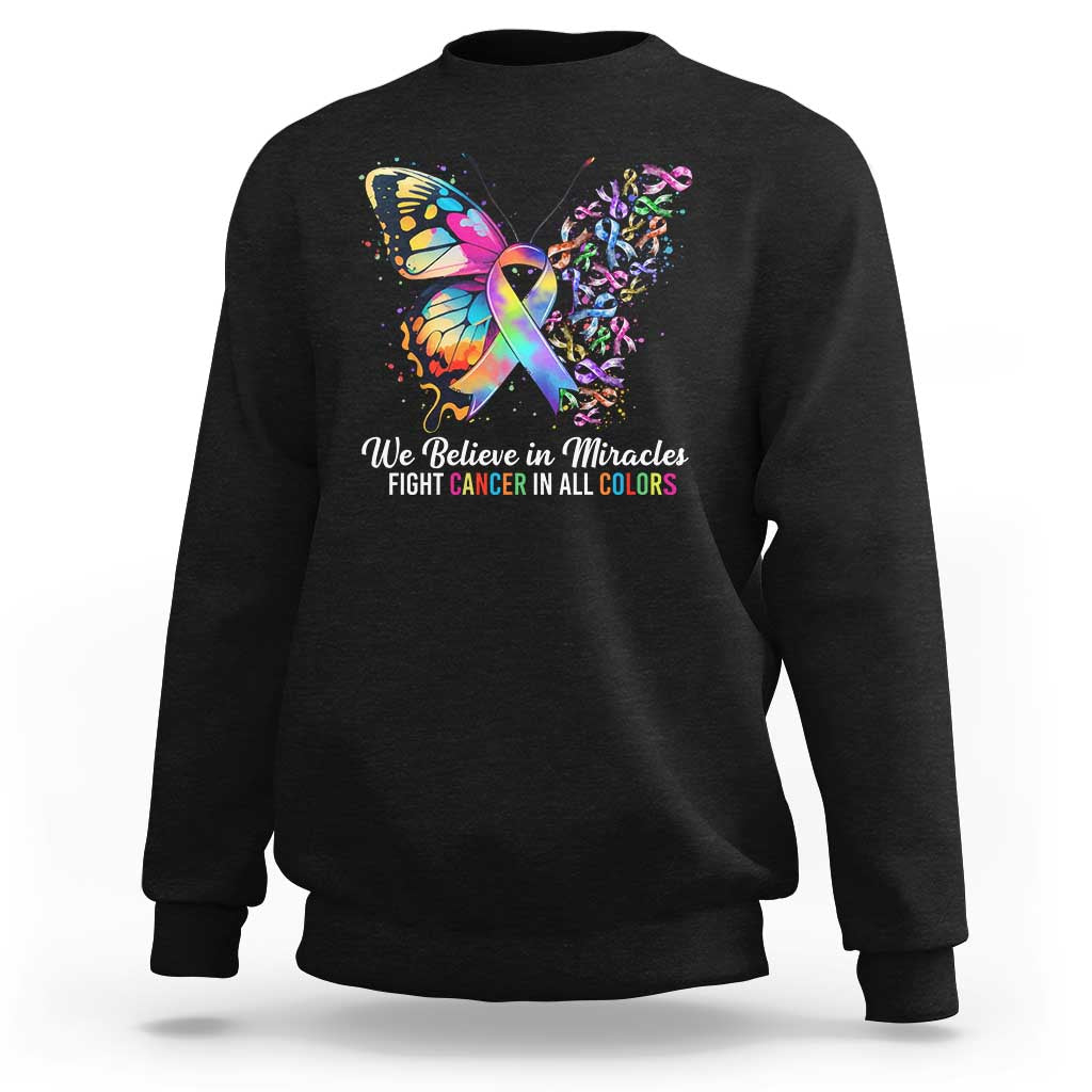 Fight Cancer In All Colors Sweatshirt We Believe In Miracles Cancer Awareness