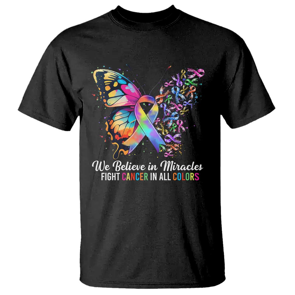 Fight Cancer In All Colors T Shirt We Believe In Miracles Cancer Awareness
