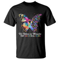 Fight Cancer In All Colors T Shirt We Believe In Miracles Cancer Awareness