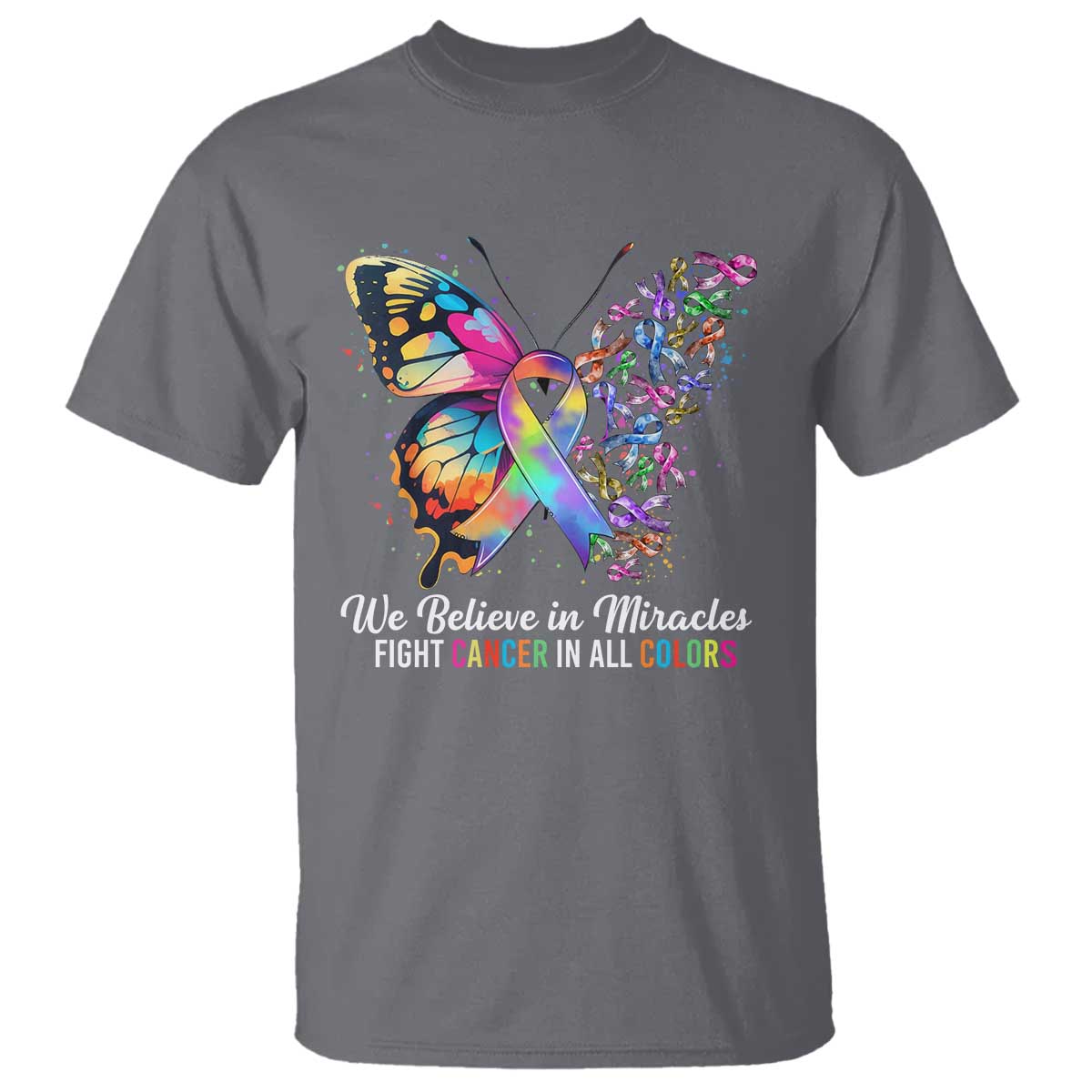 Fight Cancer In All Colors T Shirt We Believe In Miracles Cancer Awareness