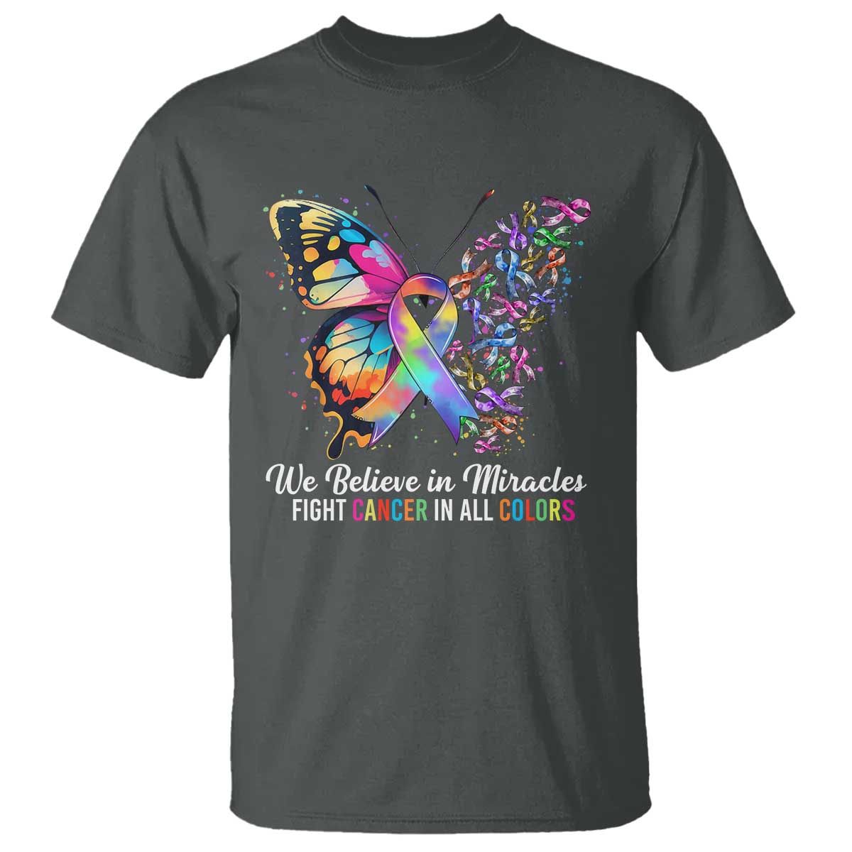 Fight Cancer In All Colors T Shirt We Believe In Miracles Cancer Awareness