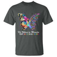 Fight Cancer In All Colors T Shirt We Believe In Miracles Cancer Awareness