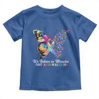 Fight Cancer In All Colors Toddler T Shirt We Believe In Miracles Cancer Awareness