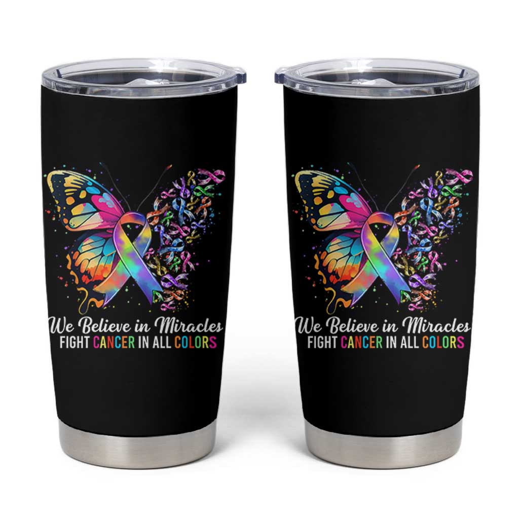 Fight Cancer In All Colors Tumbler Cup We Believe In Miracles Cancer Awareness
