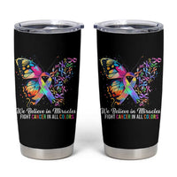 Fight Cancer In All Colors Tumbler Cup We Believe In Miracles Cancer Awareness