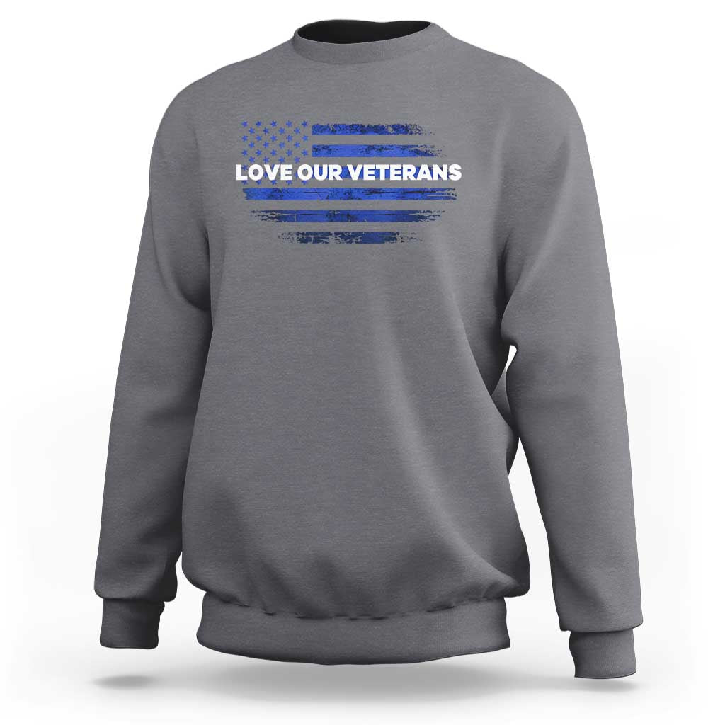 Love Our Veterans Sweatshirt Veterans Day Grunge American Flag - Wonder Print Shop