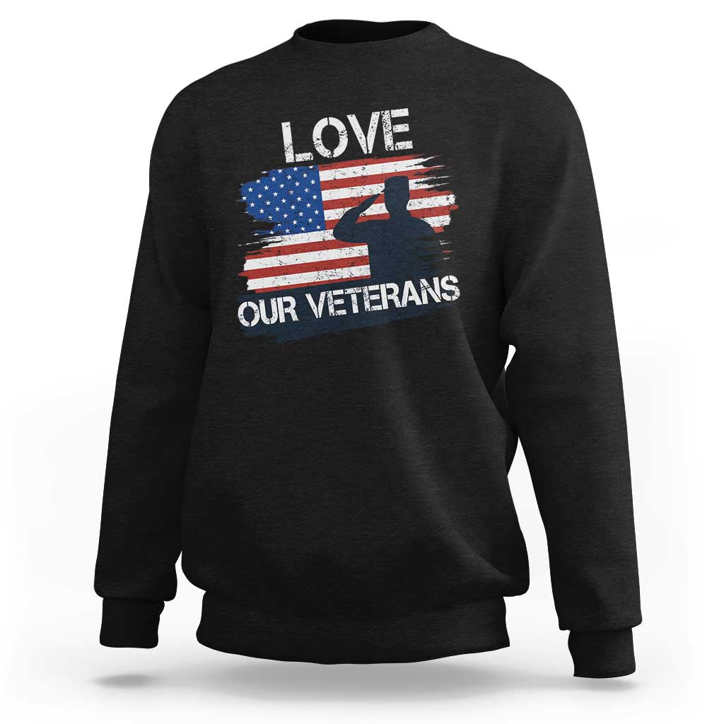 Love Our Veterans Sweatshirt Veterans Day Military Appreciation US Flag - Wonder Print Shop