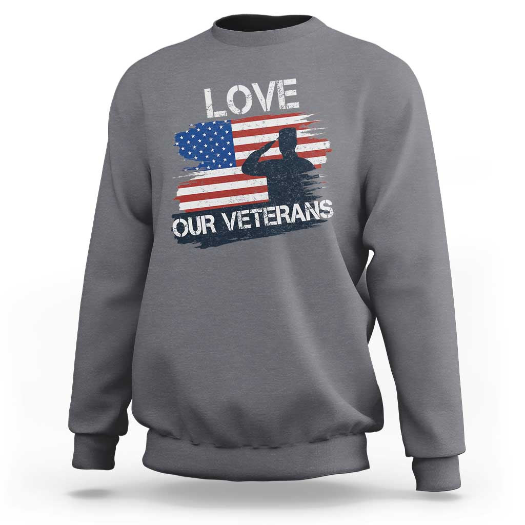 Love Our Veterans Sweatshirt Veterans Day Military Appreciation US Flag - Wonder Print Shop