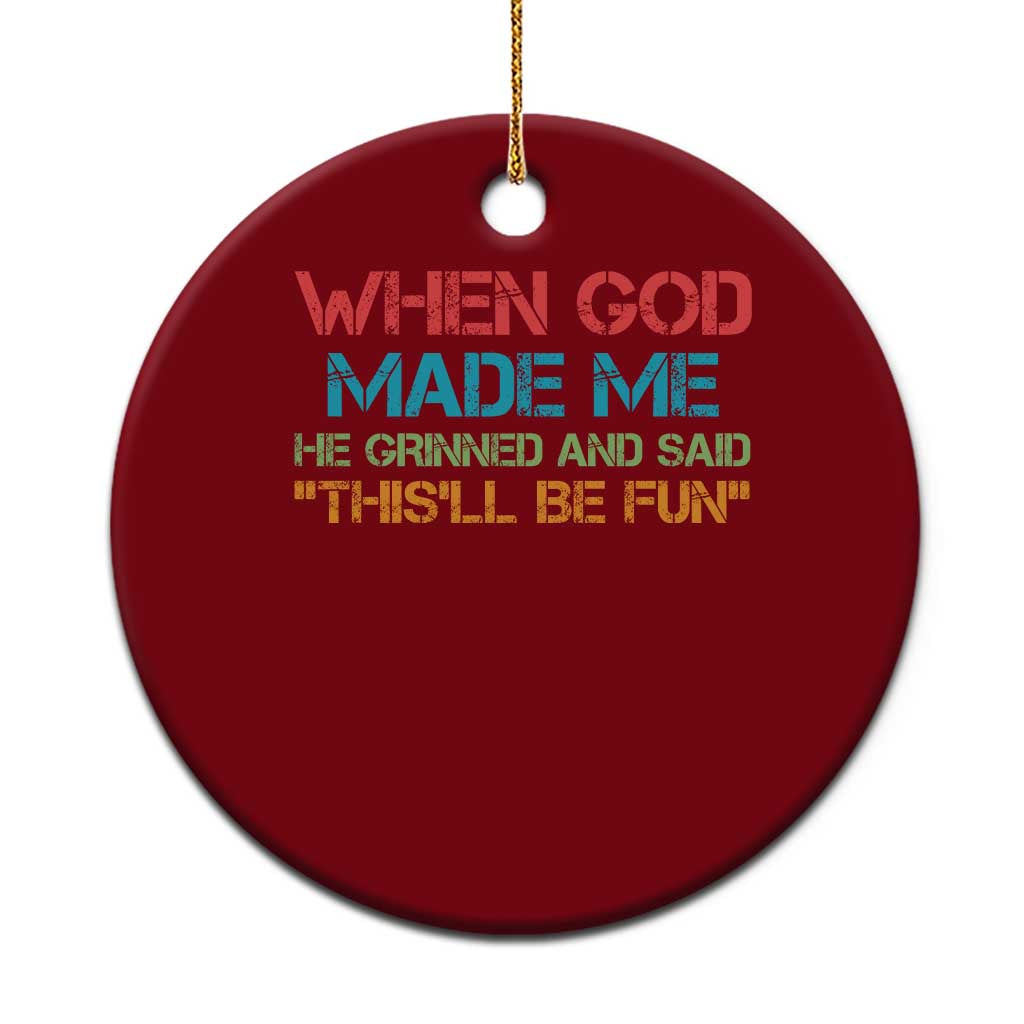 When God Made Me He Grinned And Said Funny Ceramic Ornament Sarcastic Saying Humor Christian Retro - Wonder Print Shop