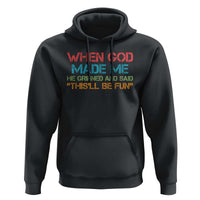 When God Made Me He Grinned And Said Funny Hoodie Sarcastic Saying Humor Christian Retro