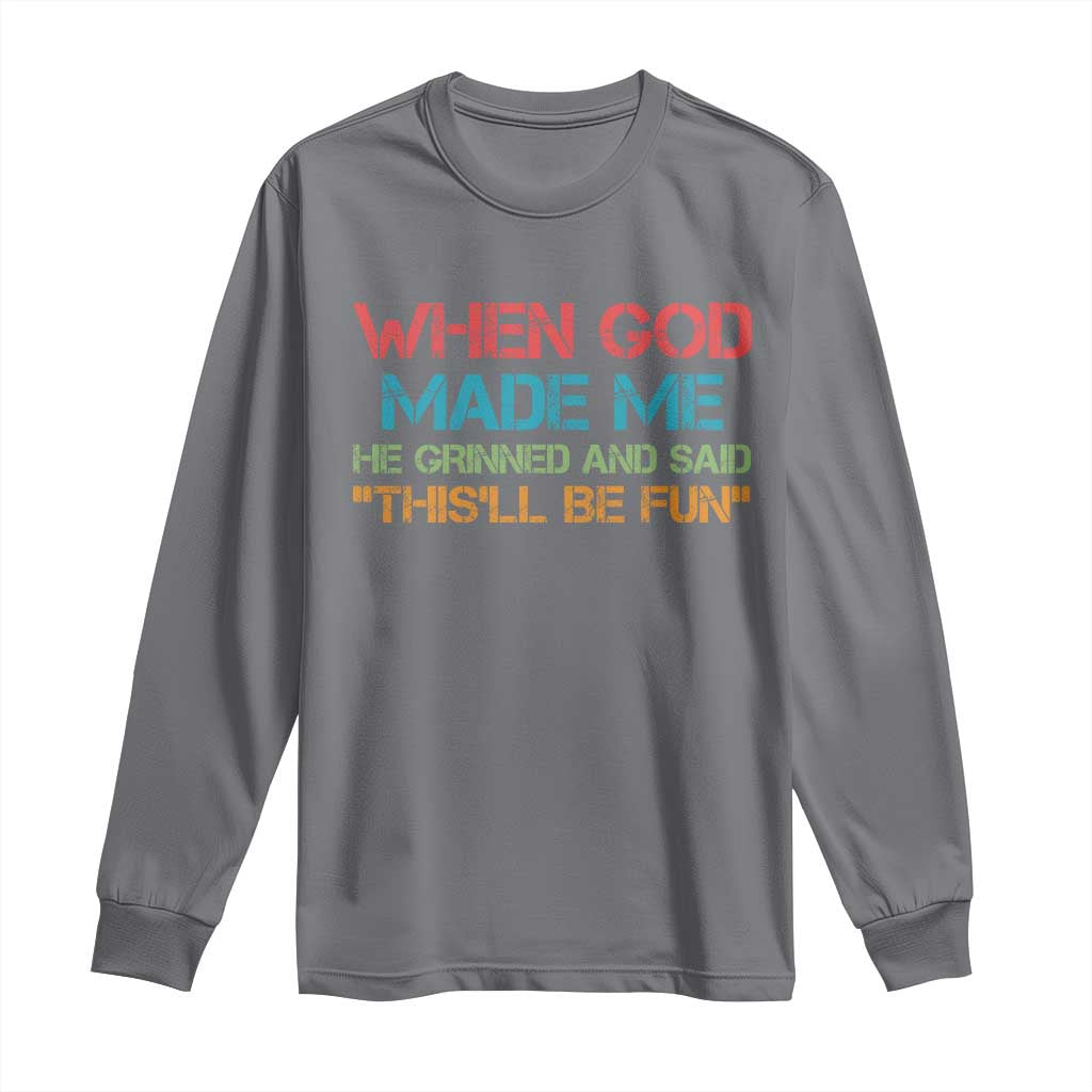 When God Made Me He Grinned And Said Funny Long Sleeve Shirt Sarcastic Saying Humor Christian Retro