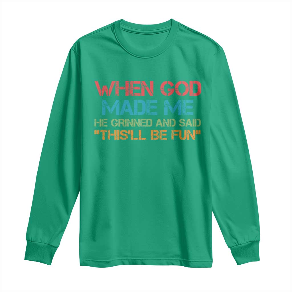 When God Made Me He Grinned And Said Funny Long Sleeve Shirt Sarcastic Saying Humor Christian Retro
