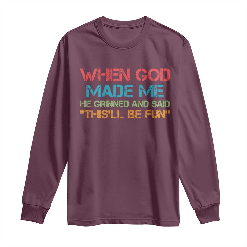 When God Made Me He Grinned And Said Funny Long Sleeve Shirt Sarcastic Saying Humor Christian Retro