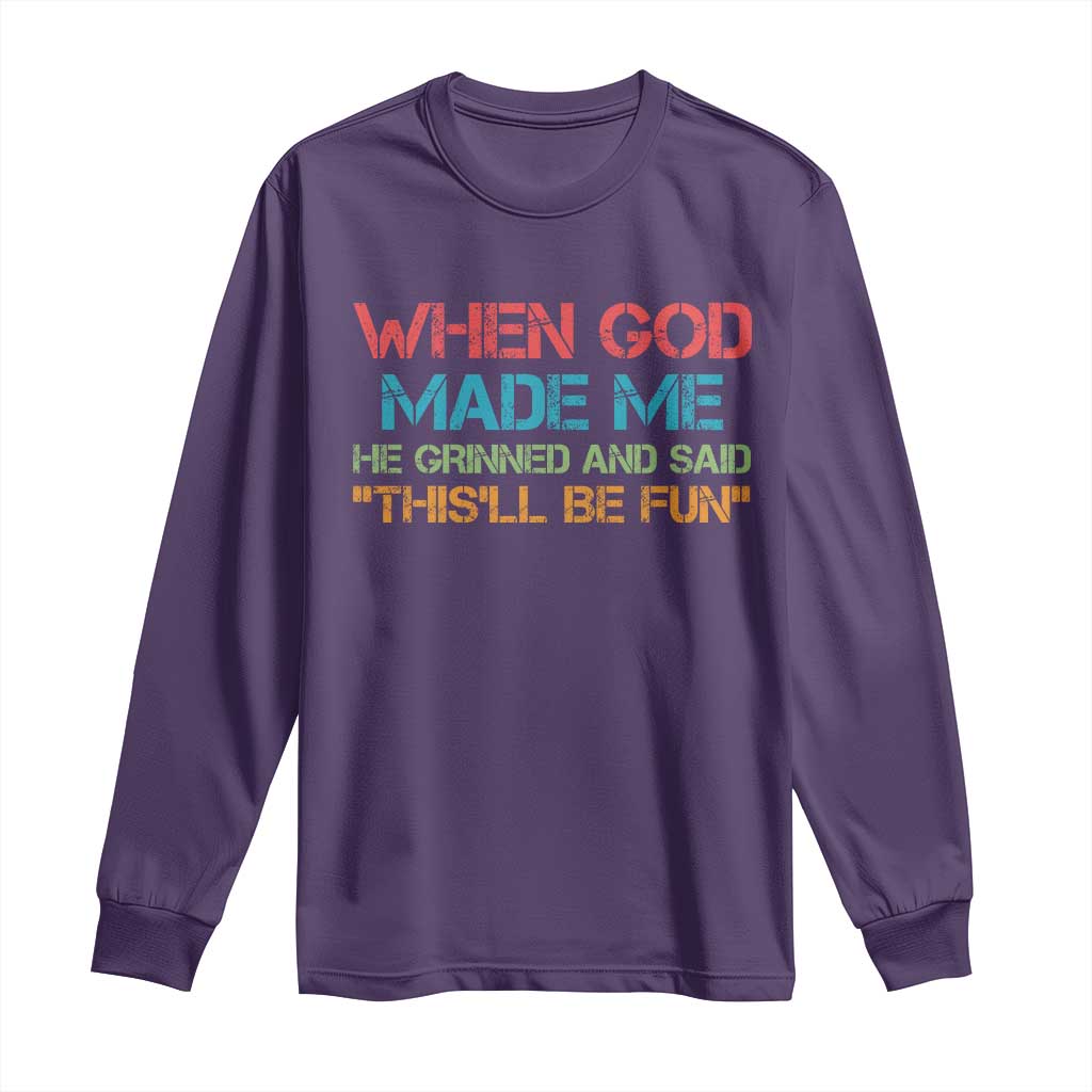 When God Made Me He Grinned And Said Funny Long Sleeve Shirt Sarcastic Saying Humor Christian Retro