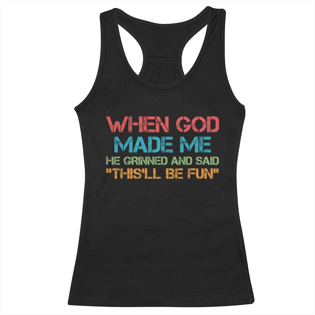 When God Made Me He Grinned And Said Funny Racerback Tank Top Sarcastic Saying Humor Christian Retro