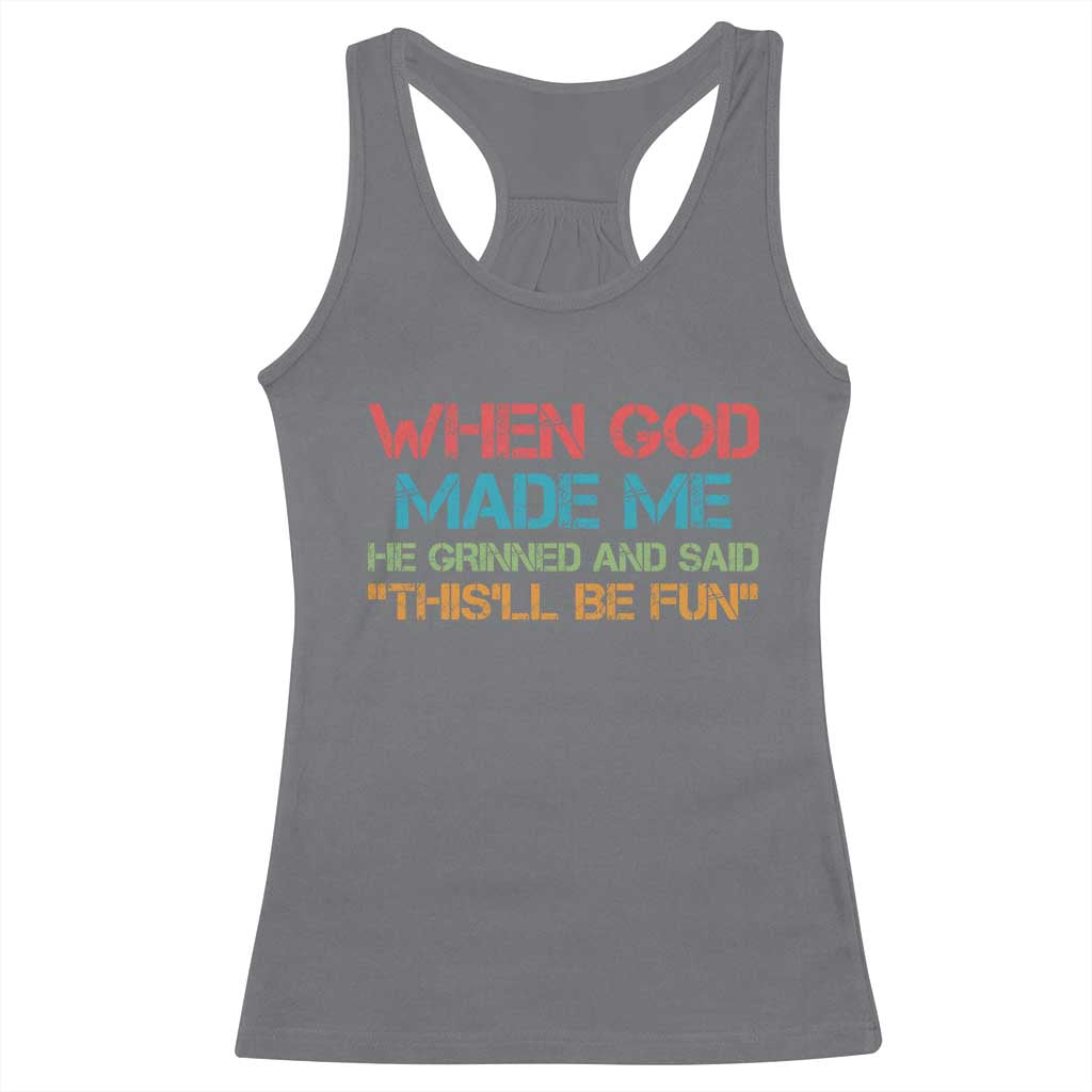 When God Made Me He Grinned And Said Funny Racerback Tank Top Sarcastic Saying Humor Christian Retro