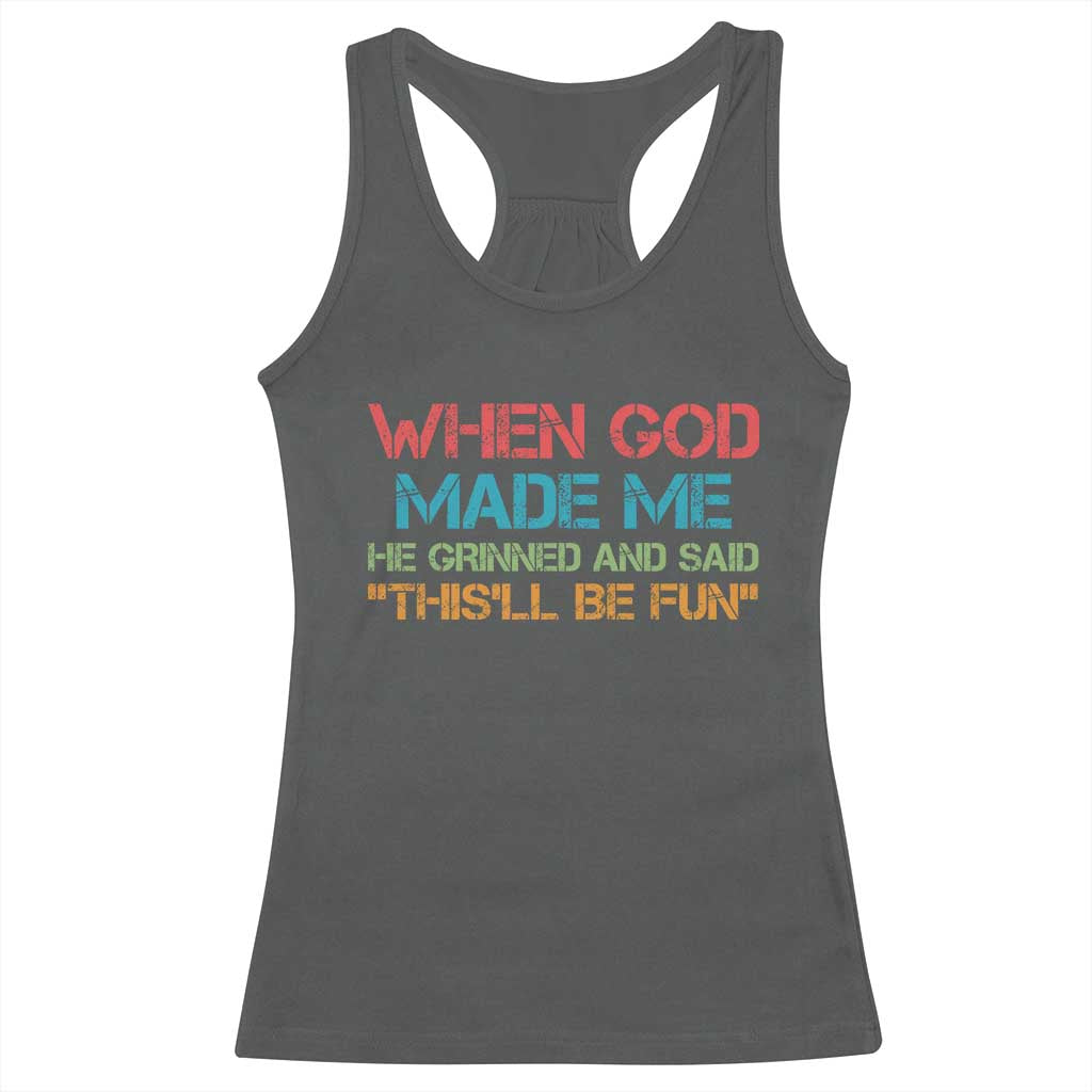 When God Made Me He Grinned And Said Funny Racerback Tank Top Sarcastic Saying Humor Christian Retro