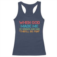 When God Made Me He Grinned And Said Funny Racerback Tank Top Sarcastic Saying Humor Christian Retro