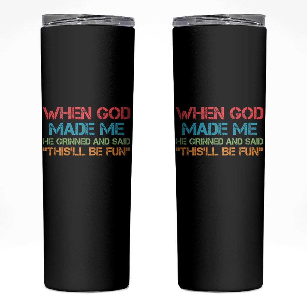 When God Made Me He Grinned And Said Funny Skinny Tumbler Sarcastic Saying Humor Christian Retro