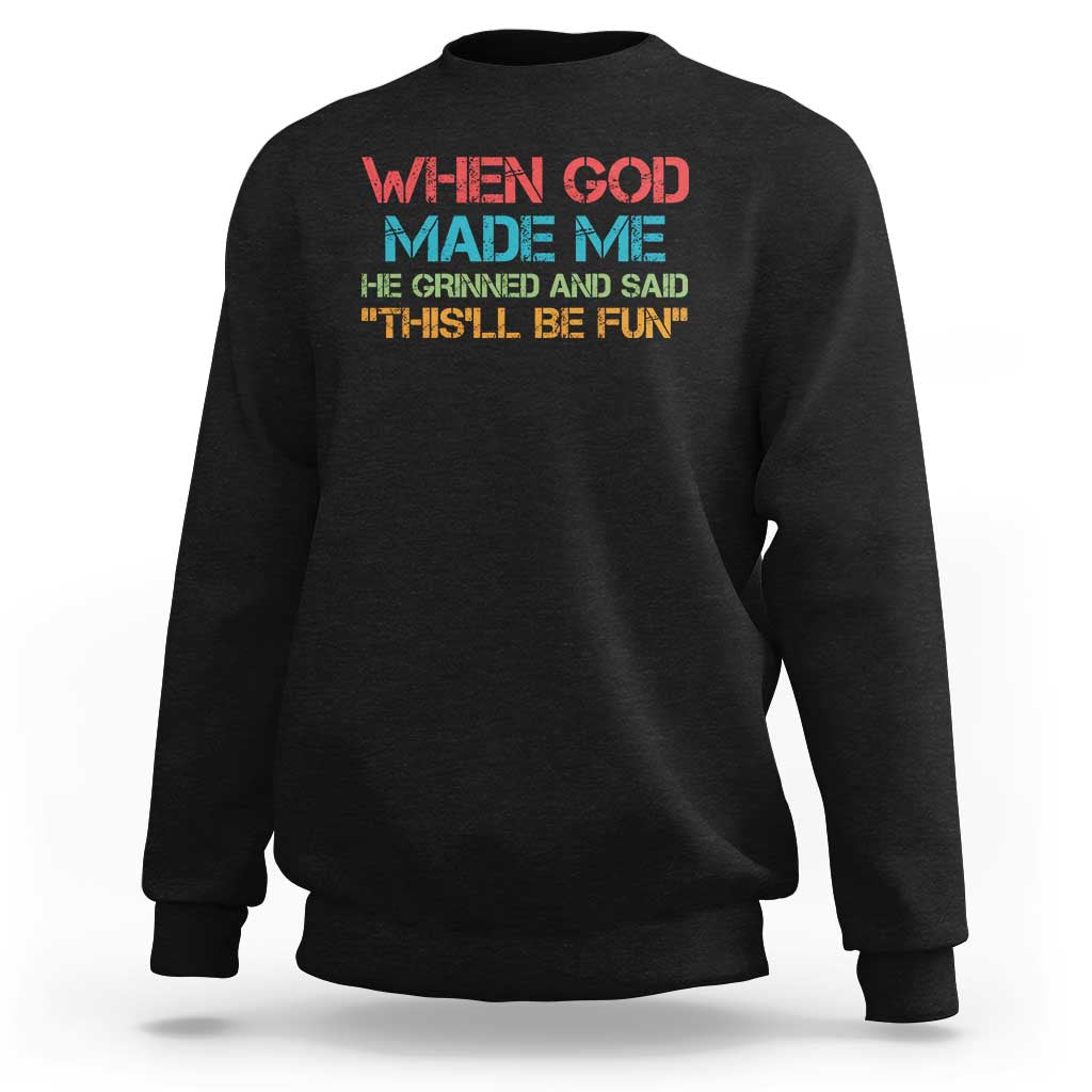 When God Made Me He Grinned And Said Funny Sweatshirt Sarcastic Saying Humor Christian Retro