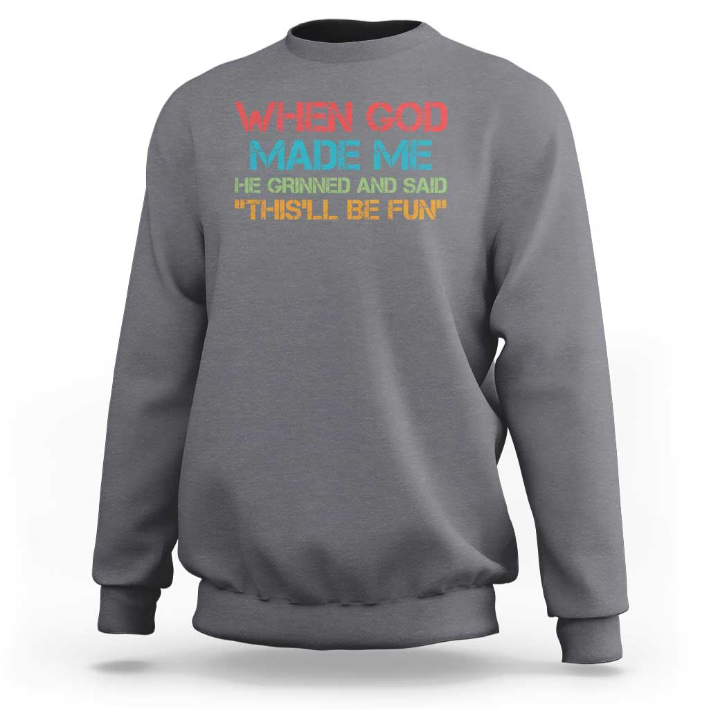 When God Made Me He Grinned And Said Funny Sweatshirt Sarcastic Saying Humor Christian Retro