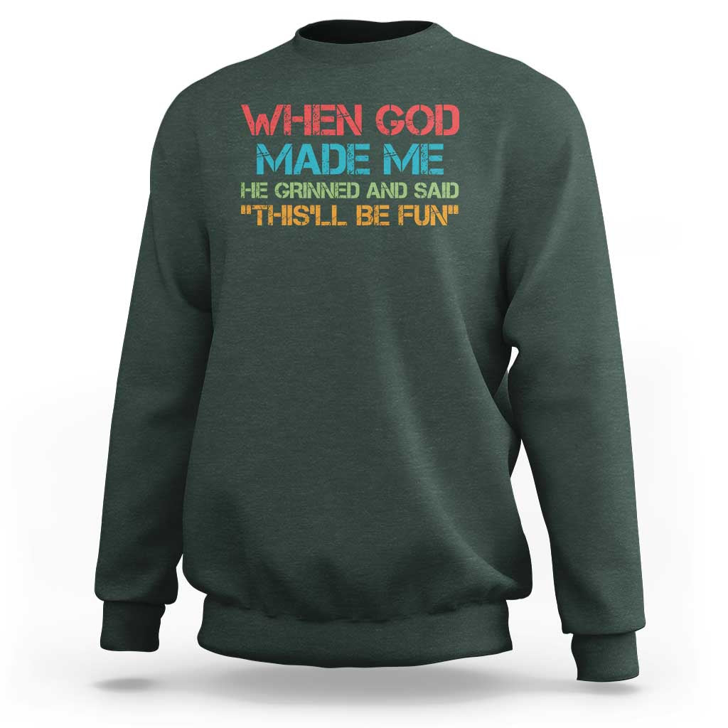 When God Made Me He Grinned And Said Funny Sweatshirt Sarcastic Saying Humor Christian Retro