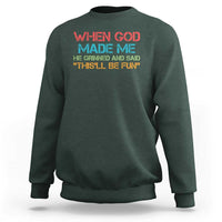 When God Made Me He Grinned And Said Funny Sweatshirt Sarcastic Saying Humor Christian Retro