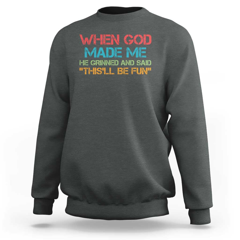 When God Made Me He Grinned And Said Funny Sweatshirt Sarcastic Saying Humor Christian Retro