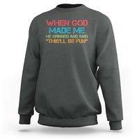 When God Made Me He Grinned And Said Funny Sweatshirt Sarcastic Saying Humor Christian Retro