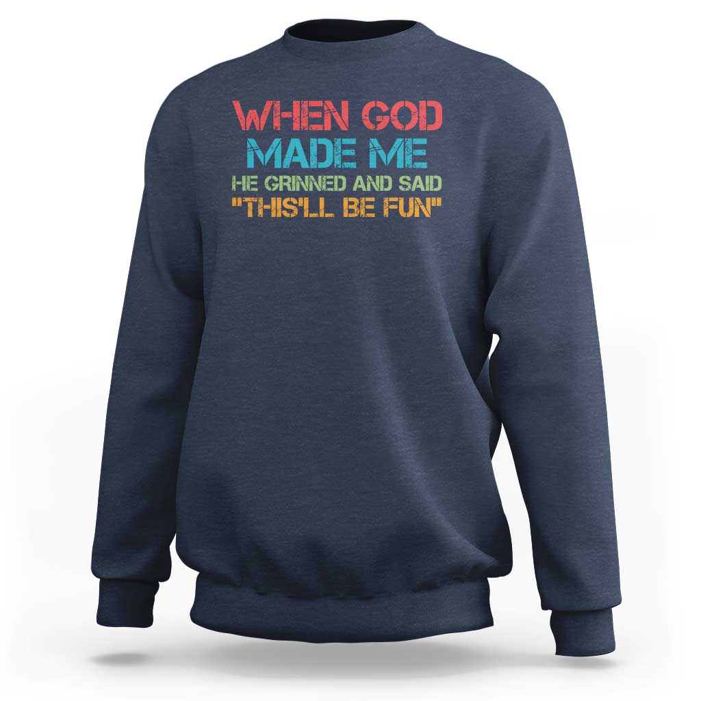 When God Made Me He Grinned And Said Funny Sweatshirt Sarcastic Saying Humor Christian Retro