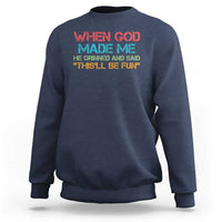 When God Made Me He Grinned And Said Funny Sweatshirt Sarcastic Saying Humor Christian Retro