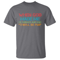 When God Made Me He Grinned And Said Funny T Shirt Sarcastic Saying Humor Christian Retro
