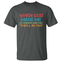 When God Made Me He Grinned And Said Funny T Shirt Sarcastic Saying Humor Christian Retro