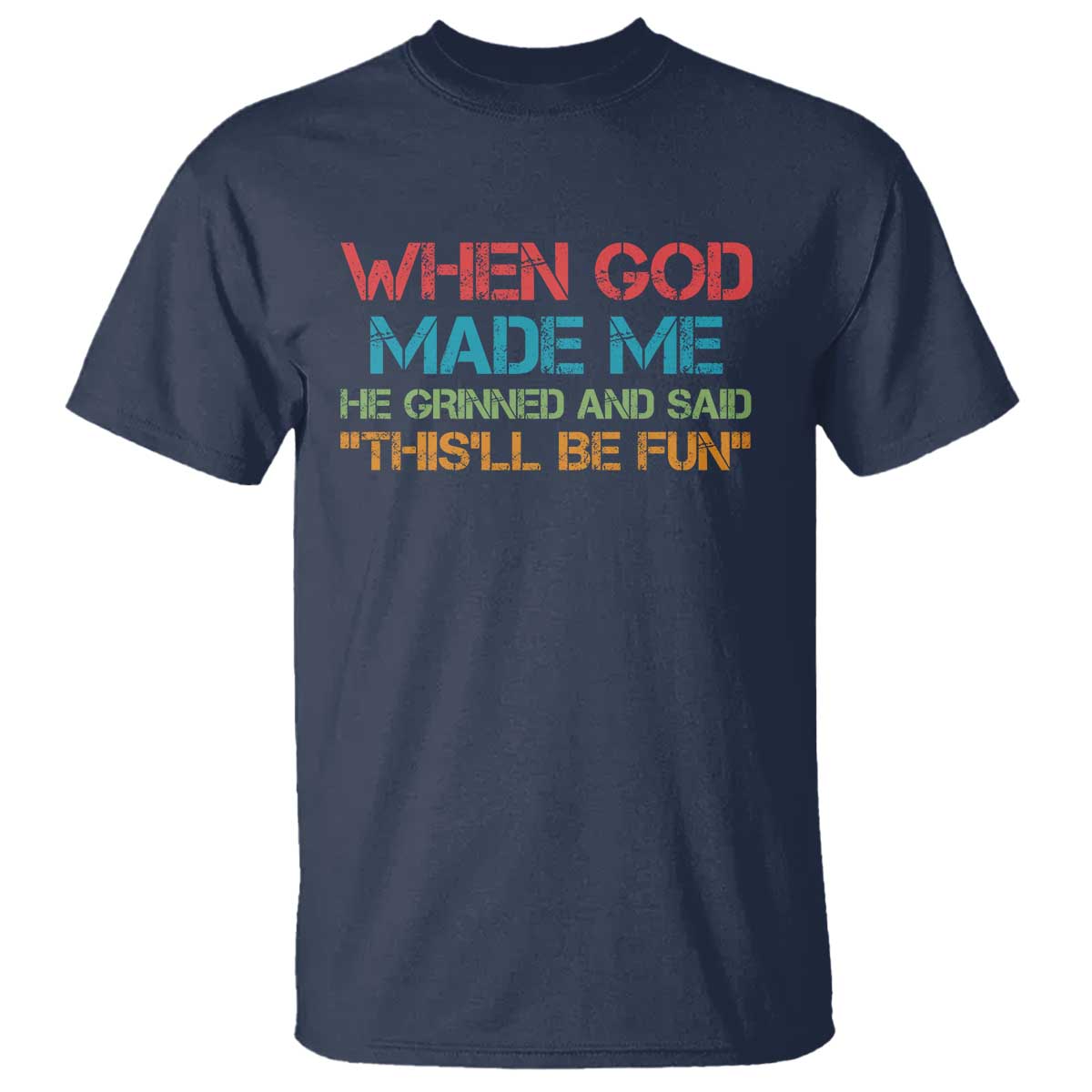 When God Made Me He Grinned And Said Funny T Shirt Sarcastic Saying Humor Christian Retro