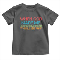 When God Made Me He Grinned And Said Funny Toddler T Shirt Sarcastic Saying Humor Christian Retro