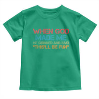 When God Made Me He Grinned And Said Funny Toddler T Shirt Sarcastic Saying Humor Christian Retro