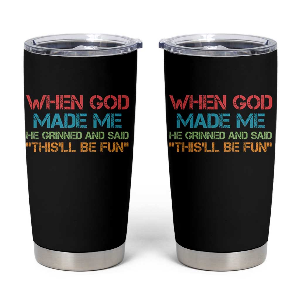 When God Made Me He Grinned And Said Funny Tumbler Cup Sarcastic Saying Humor Christian Retro