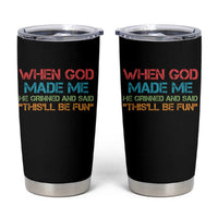 When God Made Me He Grinned And Said Funny Tumbler Cup Sarcastic Saying Humor Christian Retro
