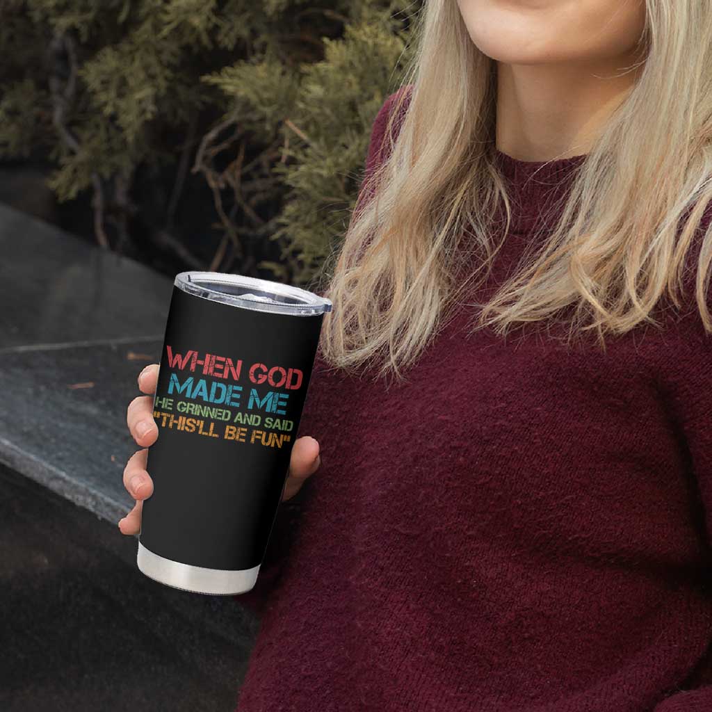 When God Made Me He Grinned And Said Funny Tumbler Cup Sarcastic Saying Humor Christian Retro