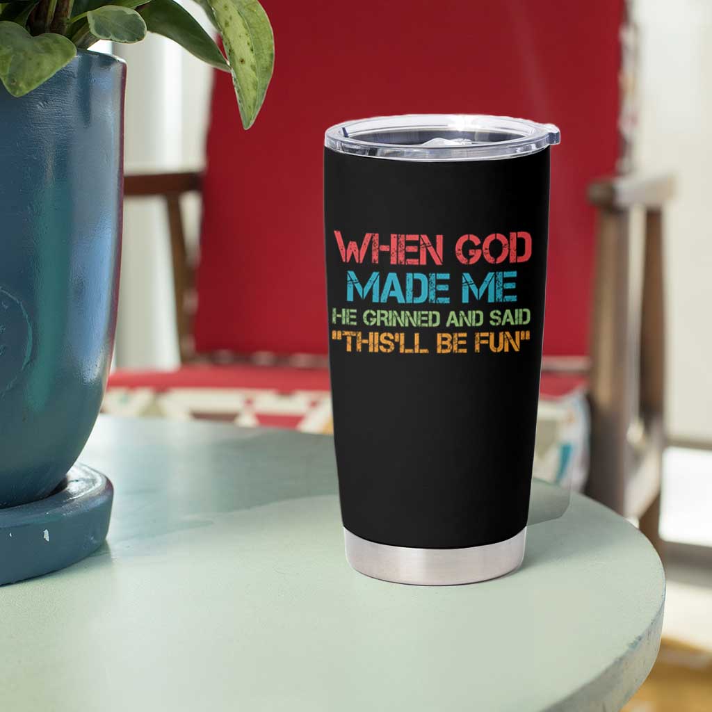 When God Made Me He Grinned And Said Funny Tumbler Cup Sarcastic Saying Humor Christian Retro