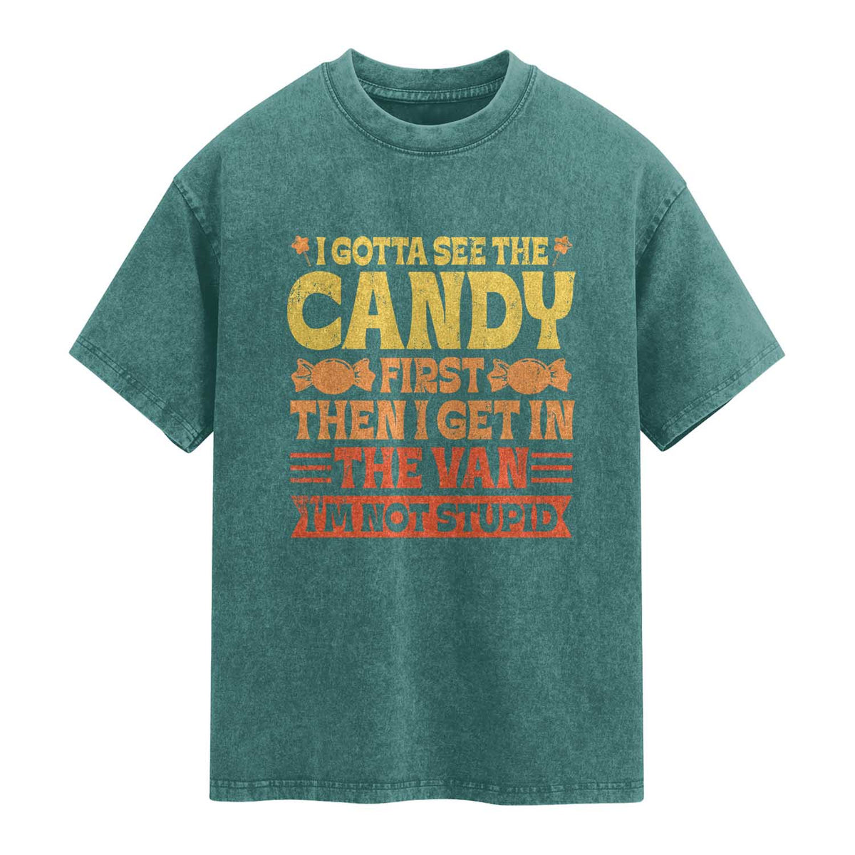 Funny Lollipop Van Gift Washed Cotton T-Shirt Creepy Adult I Gotta See The Candy First I'm Not Stupid