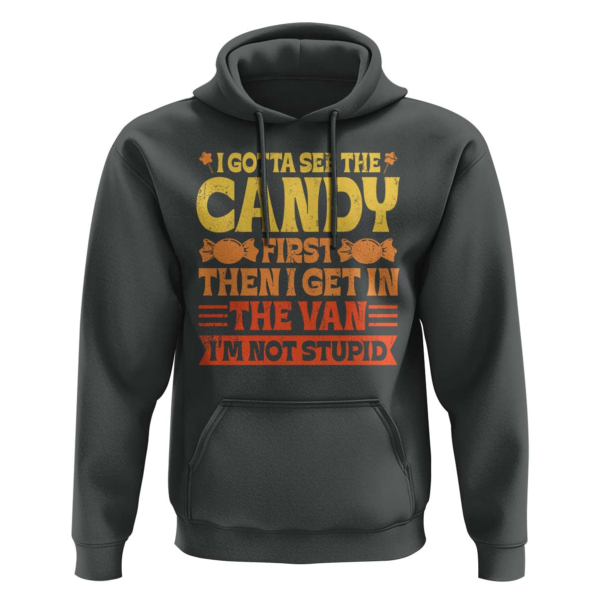 Funny Lollipop Van Gift Hoodie Creepy Adult I Gotta See The Candy First I'm Not Stupid - Wonder Print Shop