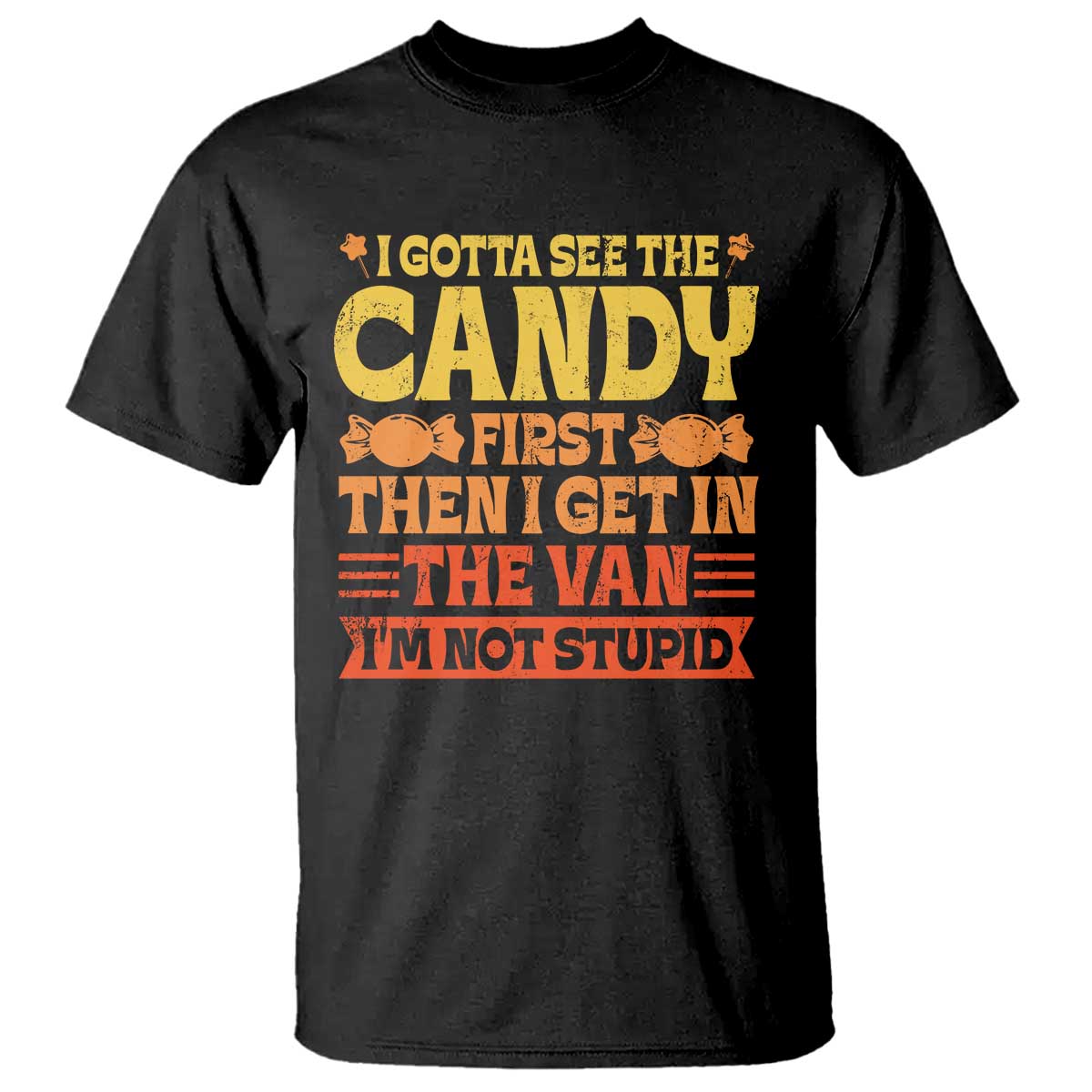 Funny Lollipop Van Gift T Shirt Creepy Adult I Gotta See The Candy First I'm Not Stupid - Wonder Print Shop
