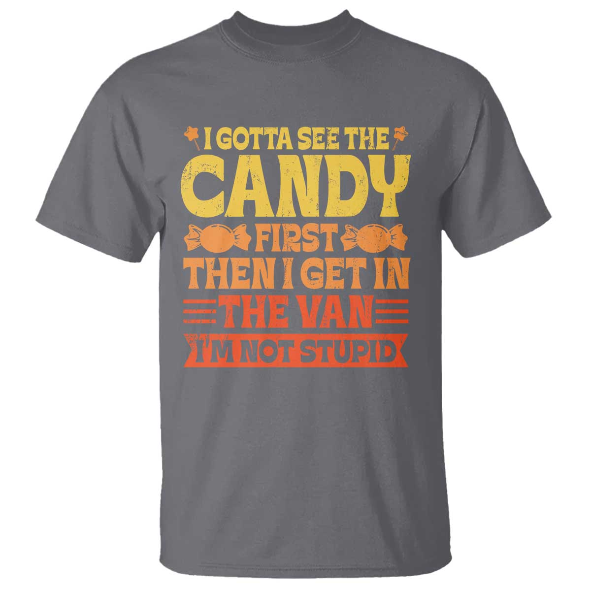 Funny Lollipop Van Gift T Shirt Creepy Adult I Gotta See The Candy First I'm Not Stupid - Wonder Print Shop