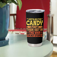 Funny Lollipop Van Gift Tumbler Cup Creepy Adult I Gotta See The Candy First I'm Not Stupid - Wonder Print Shop