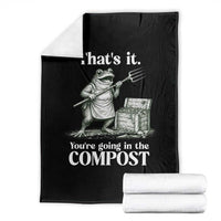 Frog Gardening Funny Throw Blanket Thats It Youre Going in The Compost Compost Sarcastic