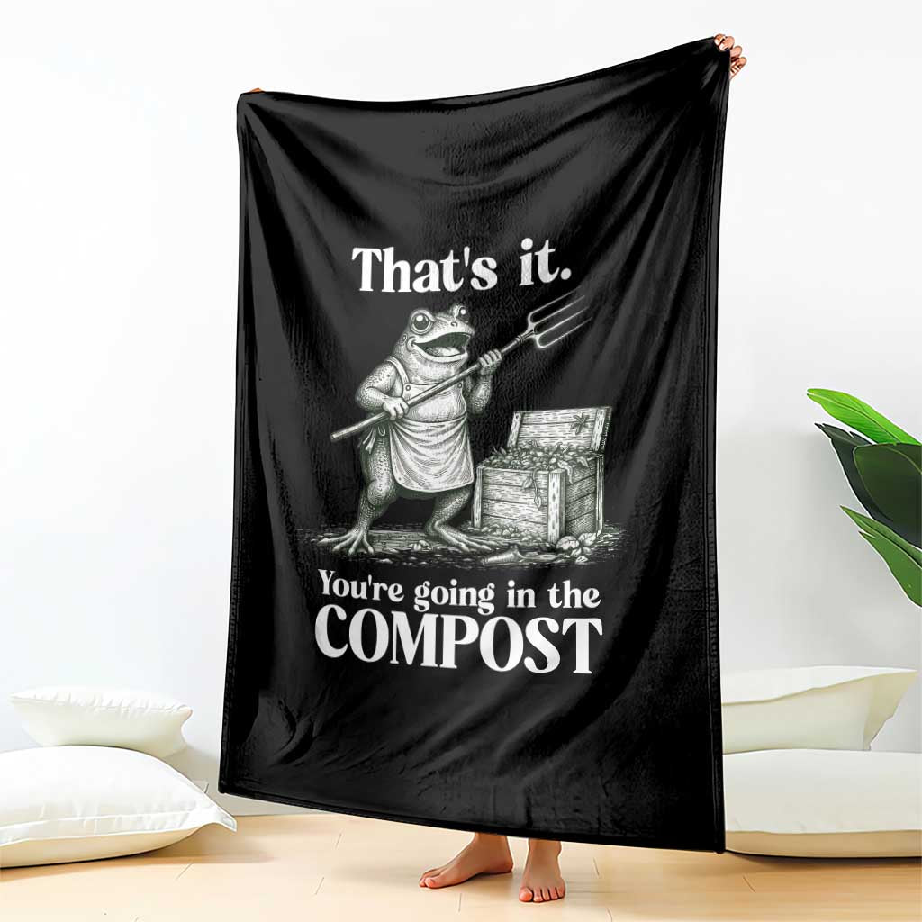 Frog Gardening Funny Throw Blanket Thats It Youre Going in The Compost Compost Sarcastic