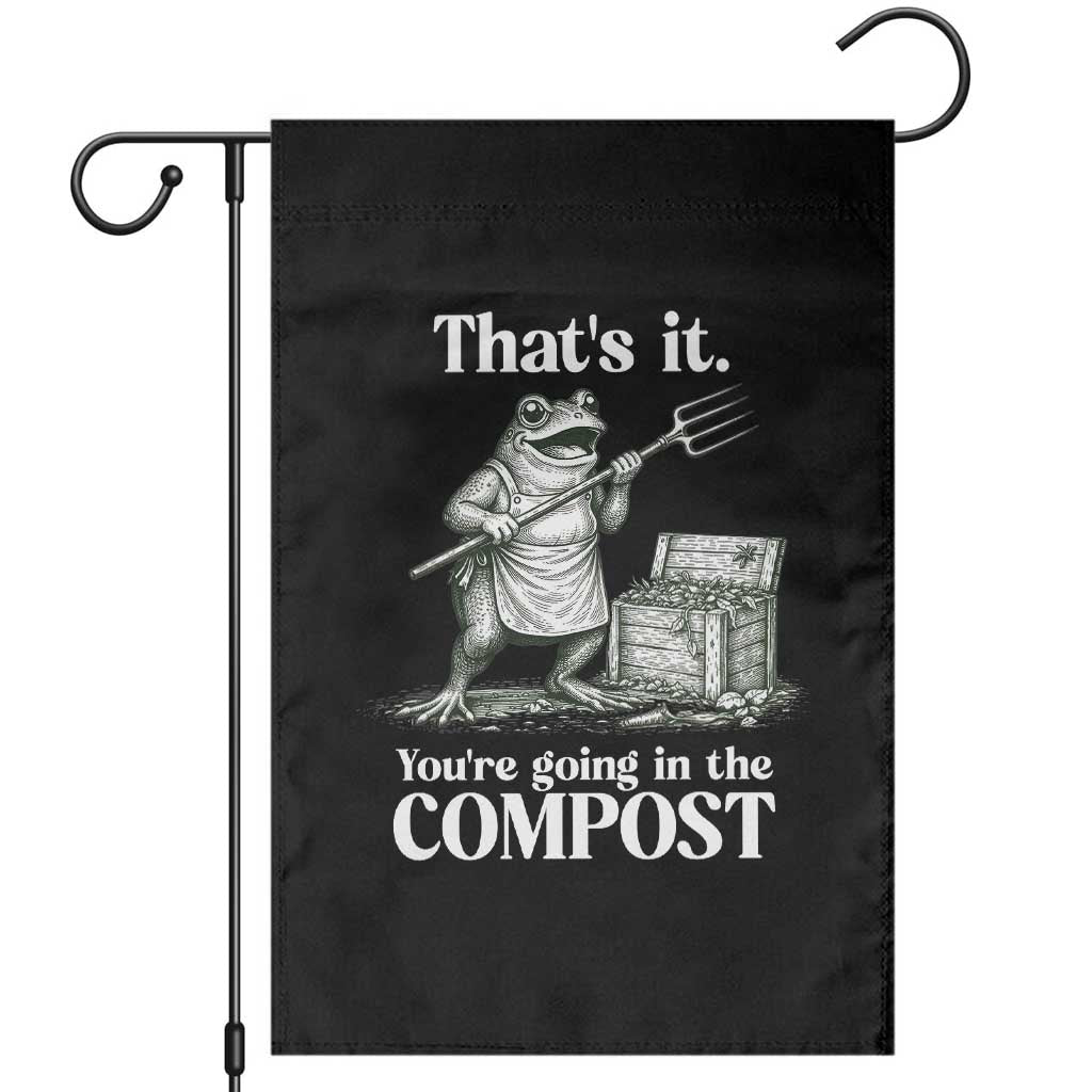 Frog Gardening Funny Garden Flag Thats It Youre Going in The Compost Compost Sarcastic