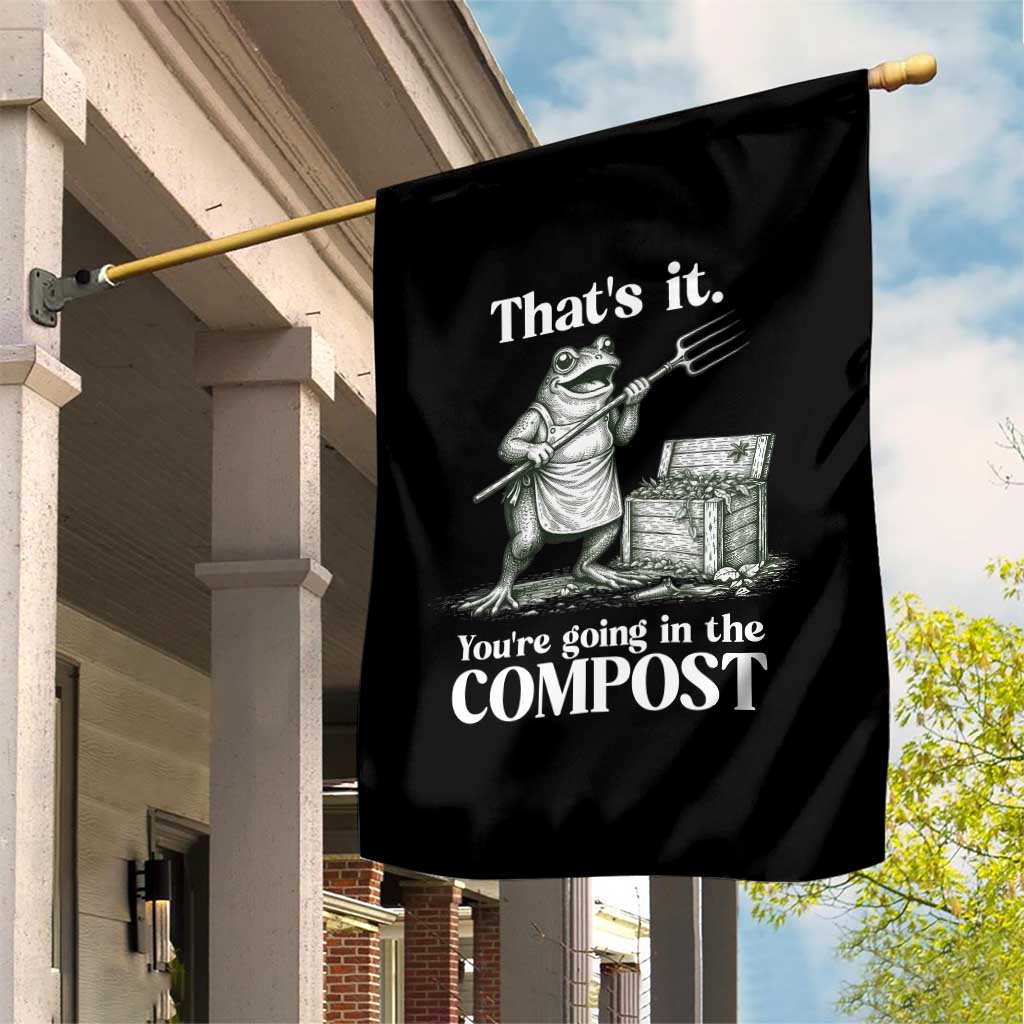 Frog Gardening Funny Garden Flag Thats It Youre Going in The Compost Compost Sarcastic